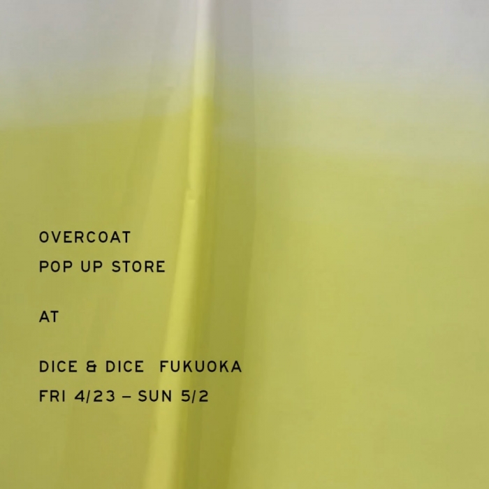OVERCOAT POP UP STORE FUKUOKA AT DICE&DICE