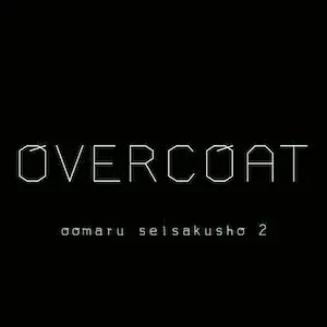 OVERCOAT / oomaru seisakusho 2, inc