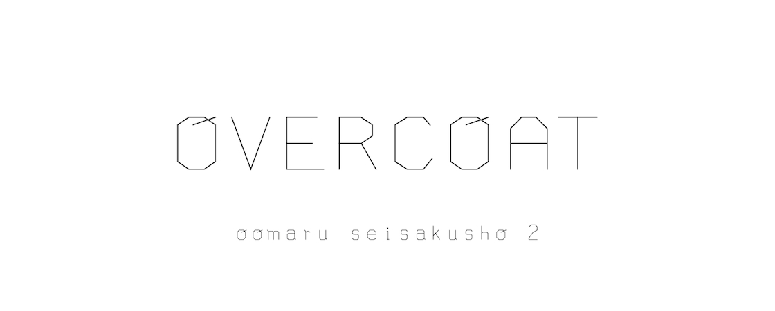 OVERCOAT by oomaru seisakusho 2, inc