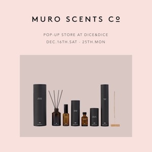 MURO SCENTS POP-UP STORE AT DICE&DICE DEC.16TH.SAT - 25TH.MON