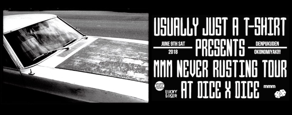 usually just a T-SHIRT presents mmm / never rusting tour 2018 at Dice&Dice June 9th,2018