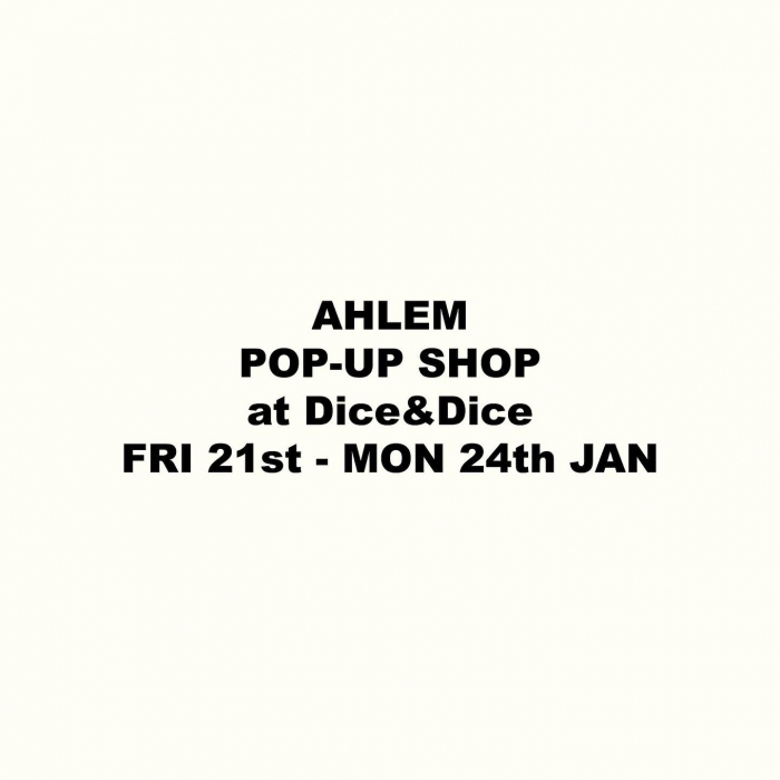 AHLEM POP-UP SHOP at Dice&Dice