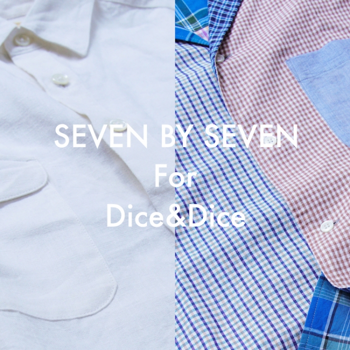 SEVEN BY SEVEN For Dice&Dice SHIRTS / JYUNYA KAWAKAMI INTERVIEW