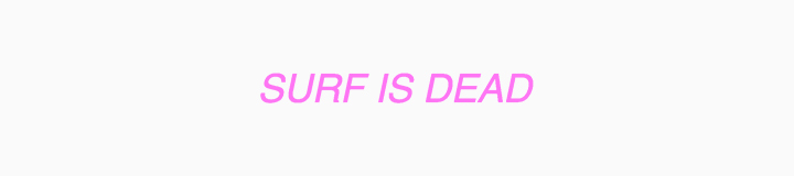 SURF IS DEAD